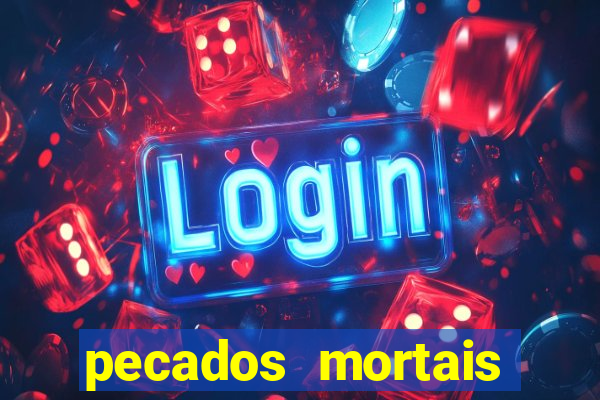 pecados mortais para confessar